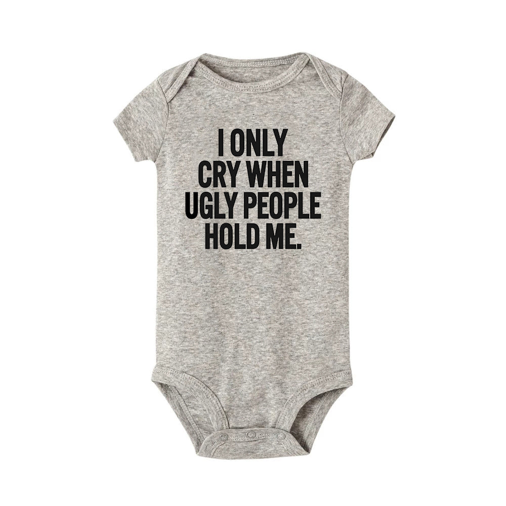 ICH Nur Cry Wenn Hässliche Menschen Halten Mich Lustige Baby Bodys Einem Stück Overall Kleidung Kleinkind Junge Mädchen Unisex Kurze hülse Outfits.