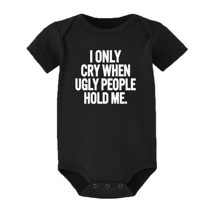 ICH Nur Cry Wenn Hässliche Menschen Halten Mich Lustige Baby Bodys Einem Stück Overall Kleidung Kleinkind Junge Mädchen Unisex Kurze hülse Outfits.