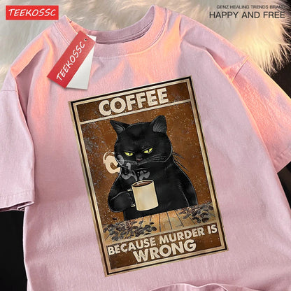 Because Murder Is Wrong Black Cat Drink Coffee Clothing Men Women Street Oversized T Shirts Breathable Cotton Streetwear T-Shirt.